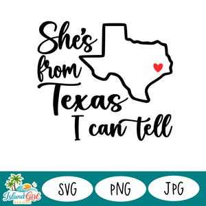 May include: A black and white graphic with the text "She's from Texas I can't tell" and a Texas outline with a red heart. The image also includes the words "SVG", "PNG", and "JPG".