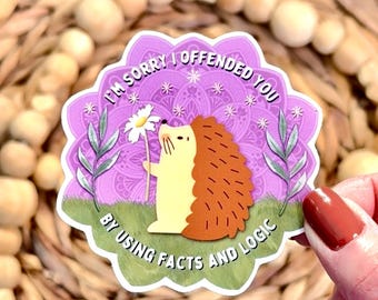 I'm Sorry If I Offended You With Facts & Logic, Common Sense Sticker, Hedgehog Cute Sarcastic Vinyl Waterproof Sticker