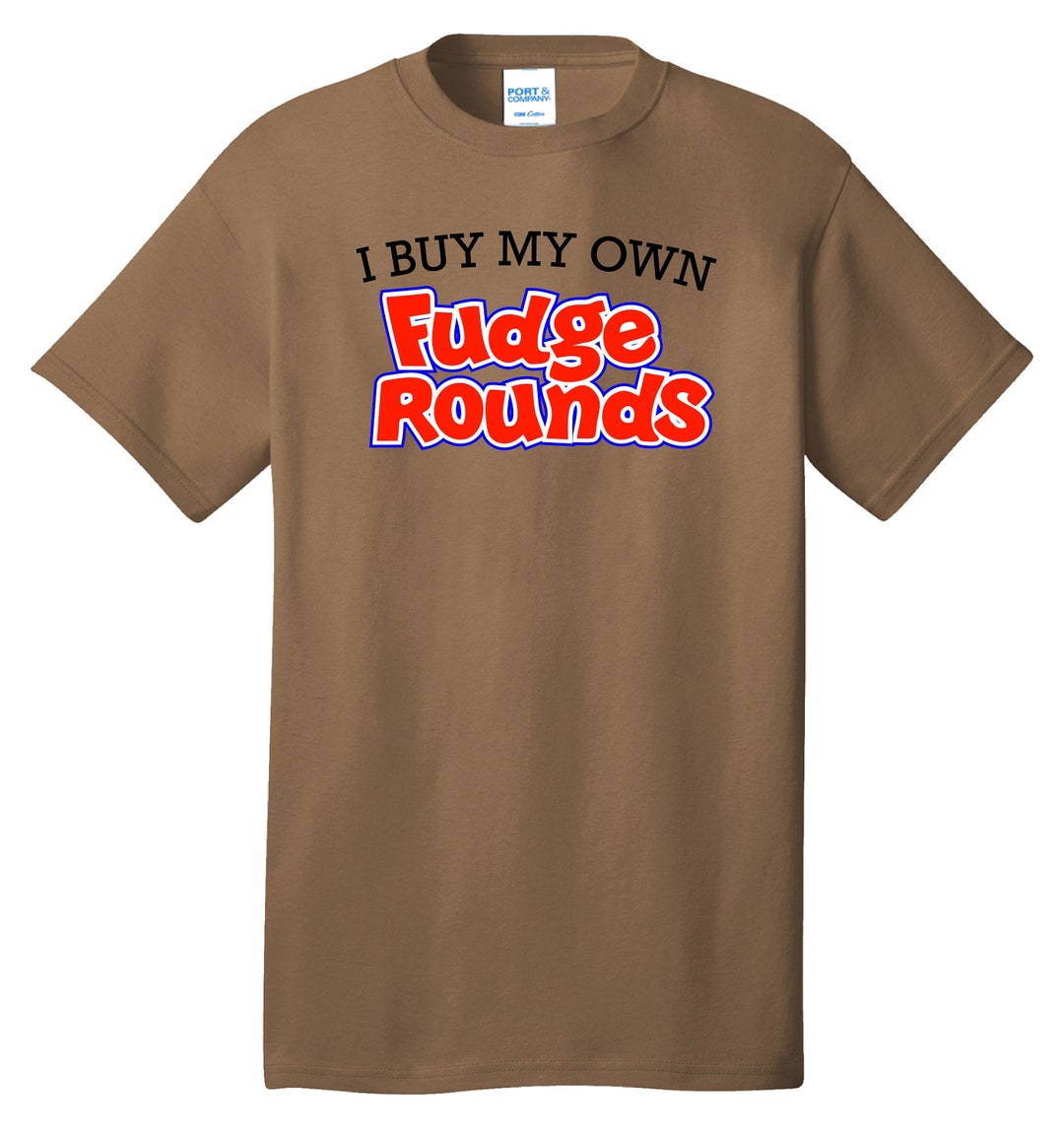I Buy My Own Fudge Rounds Tee Etsy