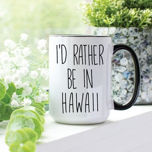 Hawaii Mug, I'd Rather be in Hawaii Gift, I love Hawaii Mug, Leaving Hawaii, Missing Hawaii