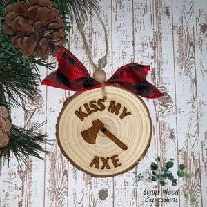 Kiss My Axe - Wood Slice Ornament for the Axe Thrower in your Life!