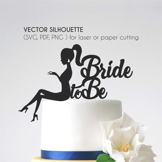 Download Bride To Be Cake Topper For Party Decor Pdf Svg Png Girl Etsy