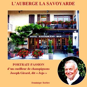 The Inn La Savoyarde. Portrait of a mushroom Hunter Joseph Girard Passion, says &quot;Jojo&quot; by Dominique Barbier