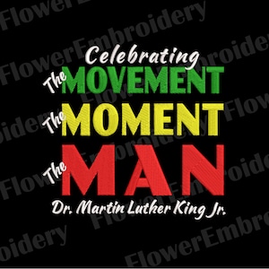 May include: A black background with the text "Celebrating The Movement The Moment The Man Dr. Martin Luther King Jr." in green, yellow, and red lettering.