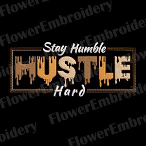 Stay Humble Hustle Hard Machine Embroidery Dripping Dope Design ...