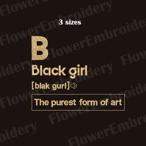 May include: Gold embroidery design of the letter "B" and the words "Black girl" with the phonetic spelling "[blak gurl]" in brackets. The text "The purest form of art" is in a rectangular box below the words "Black girl".