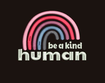May include: Embroidered design on a black background featuring a rainbow in shades of pink, red, purple, blue, and gray. The text "be a kind human" is embroidered in white below the rainbow.