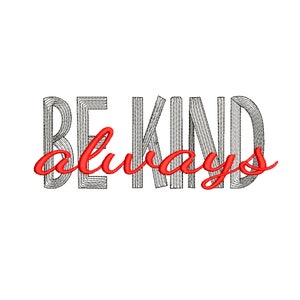 May include: Black and white striped text that reads "BE KIND always" with the word "always" in red.