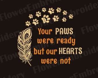 May include: A black background with a gold feather and paw prints. The text reads "Your paws were ready but our hearts were not."
