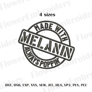 May include: A black and white embroidery design of a round stamp with the text "Made with Melanin Always Poppin'" inside.