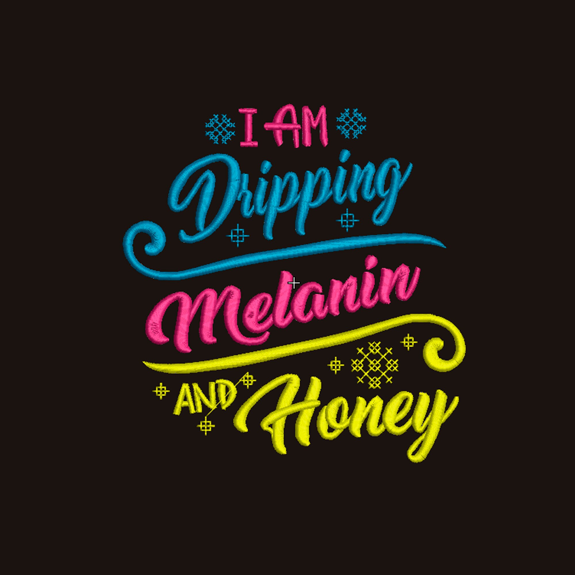 I am dripping melanin and honey embroidery design melanin  etsy