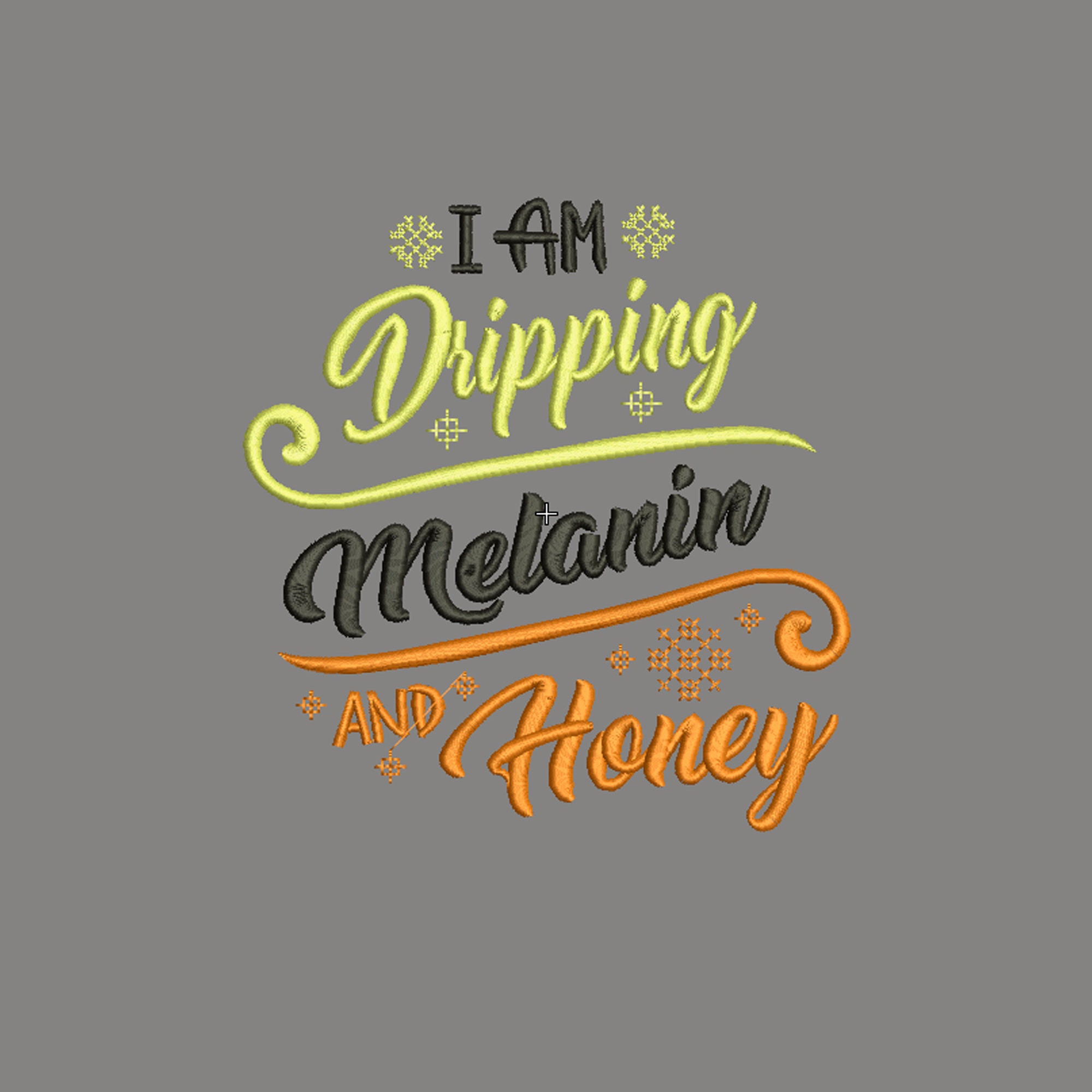 I Am Dripping Melanin And Honey Embroidery