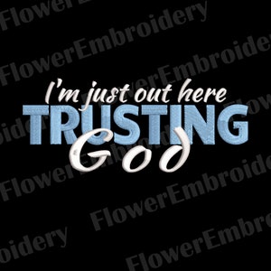 I&#39;m just out here trusting God embroidery Tell God Trust God Thank God Christian embroidery Bible verse design Power in prayer design