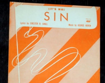 Title: (It's No ) Sin  Words by Chester R. Shull Music by George Hoven By Alogonquin Music Company Copyright 1951 Sheet Music