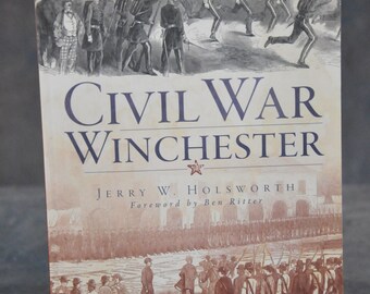 Civil War Winchester: By Jerry W. Holsworth, Foreword by Ben Ritter Signed Copy