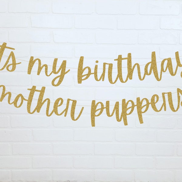 Dog Birthday Banner | Puppy Birthday Party | Dog Birthday Decorations | Its My Birthday Mother Puppers