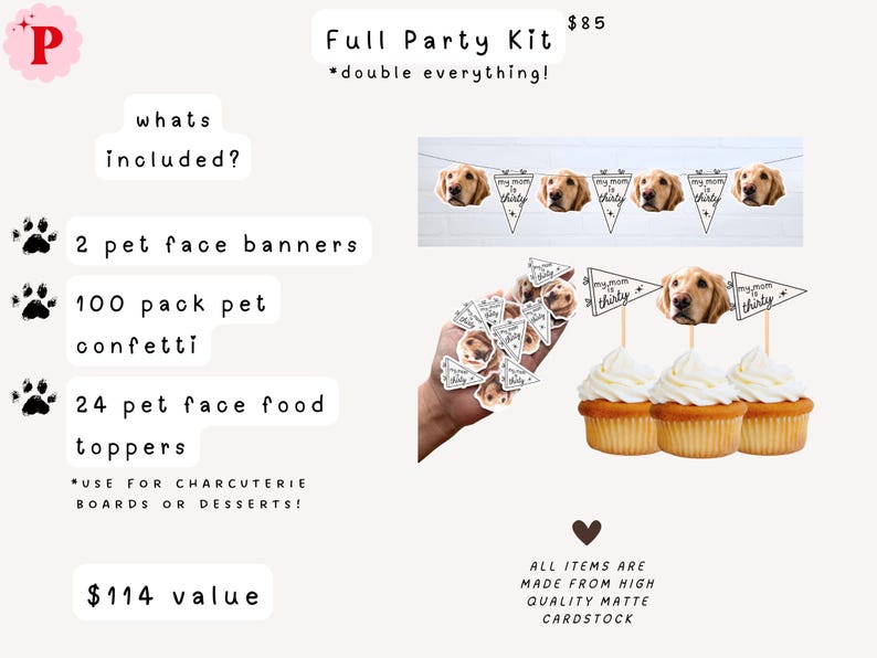 May include: A party kit featuring two pet face banners, a 100-pack of pet face confetti, and 24 pet face food toppers. The items are made of matte cardstock and feature a golden retriever's face with the text "my mom is thirty" on triangular flags.