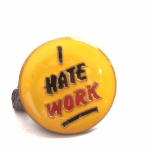 I Hate Work Enamel Backpack  Button  - Jacket Pin - Graffiti pin - Lapel pin Motorcycle  Tie  Collectable Pins