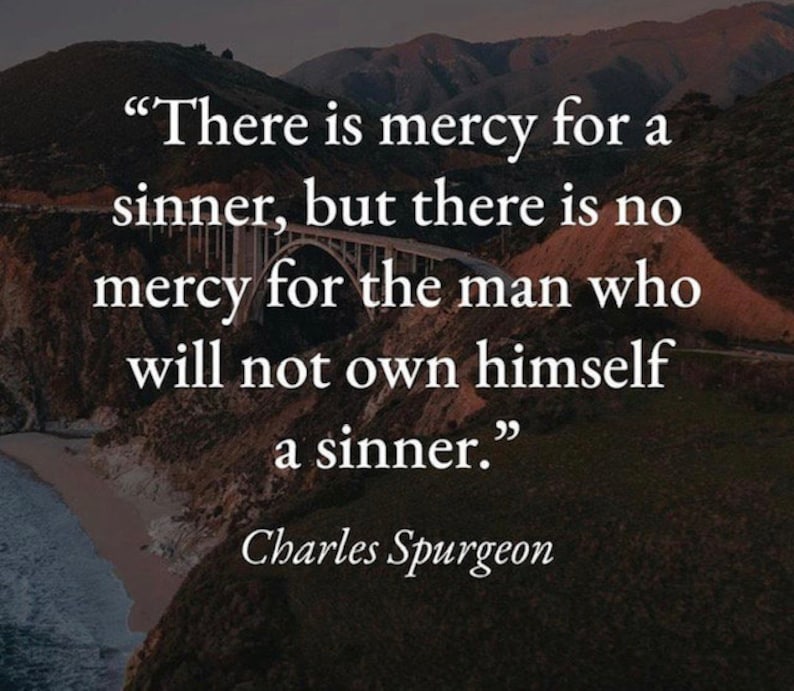 May include: A landscape photograph featuring a coastal bridge over a cliffside, overlaid with white text that reads: "There is mercy for a sinner, but there is no mercy for the man who will not own himself a sinner." The quote is attributed to Charles Spurgeon.
