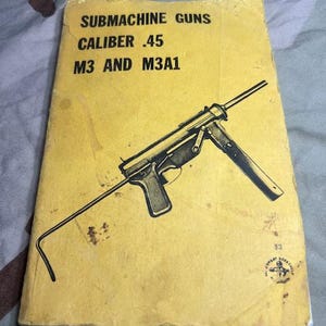 Submachine Guns Caliber .45 M3 And M3A1  Normount Technical Publication 3rd Printing 1972 copyright 1967 Intro Donald B Mclean Grease Gun