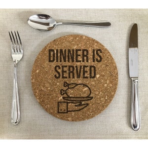 Cork Trivet Mat Dinner is Served, Heat Pad, gift for all occasions, kitchen decor, wedding gift, laser engraved, funny quotes