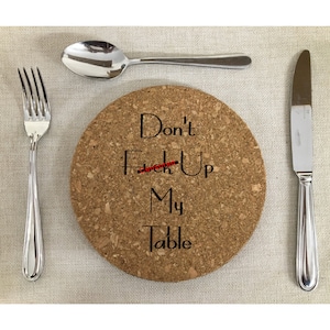 Cork Trivet Mat Don&#39;t F*** Up My Table, Heat Pad, gift for all occasions, kitchen decor, wedding gift, laser engraved, funny quotes