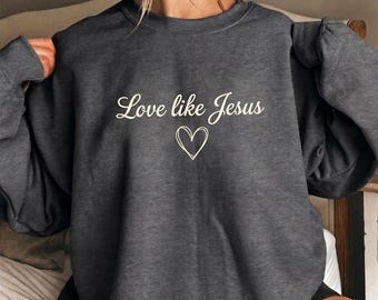 Love Like Jesus Crewneck Sweatshirt – Christian Apparel, Religious Gift