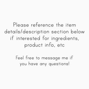 Please reference the item details/description section below if interested for ingredients, product info, etc.
Feel free to message me if you have any questions!