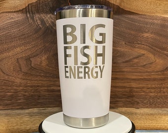 Big Fish Energy Personalized Custom Engraved Tumbler. Laser Engraved Stainless Steel Cup.