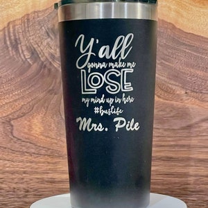 Y'all Gonna Make Me Lose My Mind Up In Here Custom Engraved Tumbler. Laser Engraved Stainless Steel Cup. Teachers Gift Mom teacher image 1