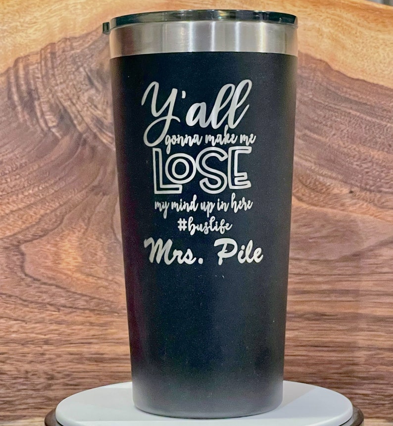 Y'all Gonna Make Me Lose My Mind Up In Here Custom Engraved Tumbler. Laser Engraved Stainless Steel Cup. Teachers Gift Mom teacher image 1