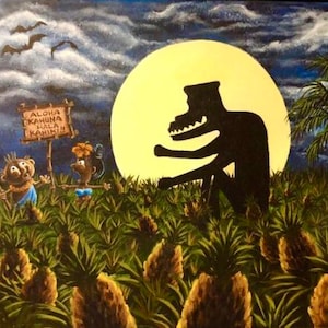 May include: A painting of a dark silhouette of a monster in a field of pineapples under a full moon. Two figures with signs that read "Aloha Kahuna Hala Kaniku!" stand in the foreground.