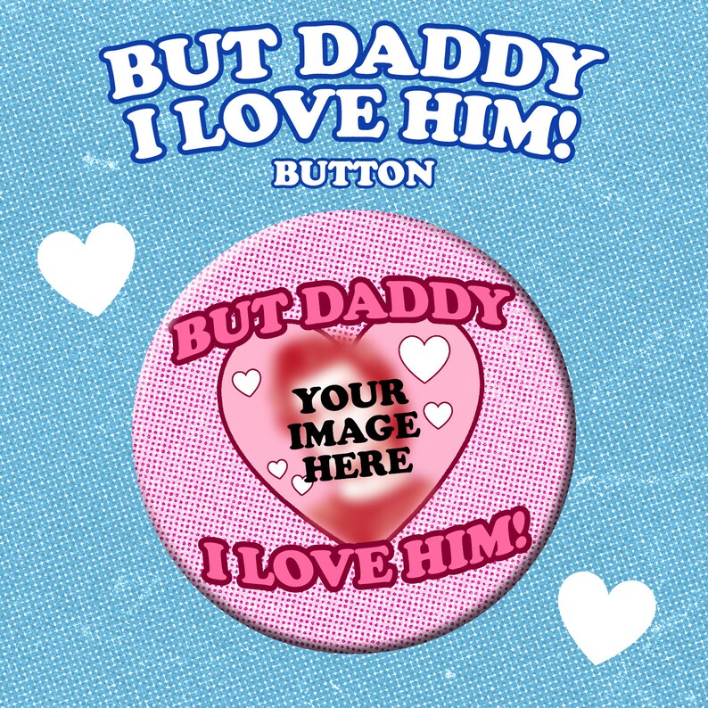 But Daddy I Love Him! Custom Button - Etsy