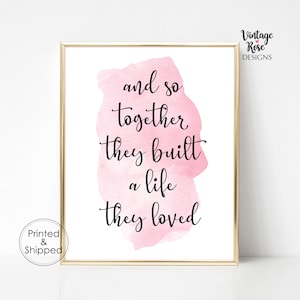 And so together they built a life they loved Sign, Black and White Print, Pink Watercolour Print, Grey Print, Gold Foil Print, Gallery Wall