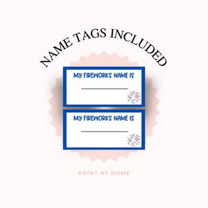 May include: Two printable name tags with a blue border and a red, white, and blue firework graphic. The text on the tags reads "My Fireworks Name Is". The text "Name Tags Included" is in a circle above the tags. The text "Print at Home" is below the tags.