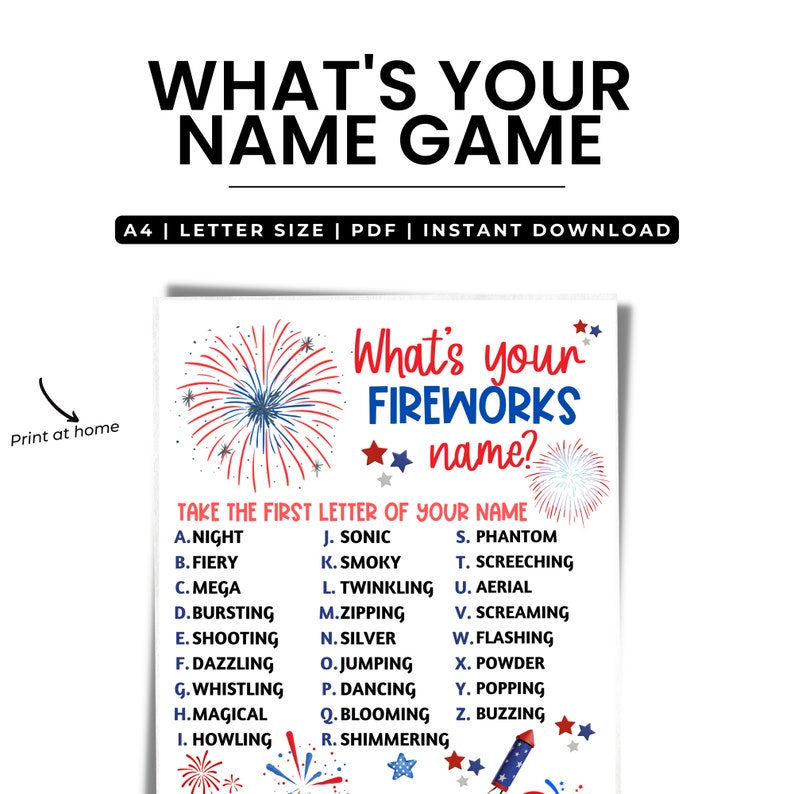 May include: A printable game for a party or gathering. The game is called "What's Your Fireworks Name?" and asks players to take the first letter of their name and find the corresponding firework word. The words are listed in alphabetical order with the first letter of the word and the word itself. The background of the printable is white with red, white, and blue fireworks.