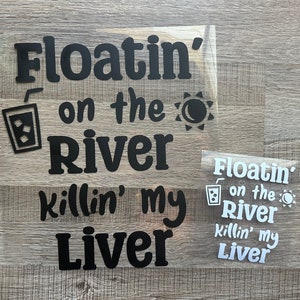 Floatin&#39; on the River Killin&#39; My Liver - Vinyl Decal