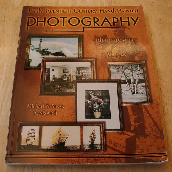 Early Twentieth Century Hand-Painted Photography: Identification and Value by Michael and Susan Ivankovich--2005--Shipping Included