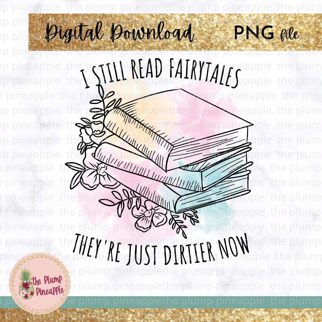 I Still Read Fairytales They're Just Dirtier Now PNG Reading Smut ...