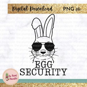 May include: A black and white graphic of a bunny wearing sunglasses. The text "EGG SECURITY" is below the bunny's face. The words "Digital Download" and "PNG file" are at the top of the image.