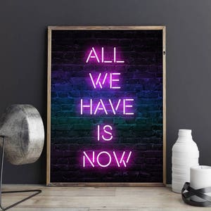 All We Have is Now, High-Quality Poster Print, Home Wall Art Décor, Multiple Sizes