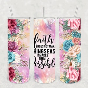 Faith doesn&#39;t make it easy it makes it possible 20oz skinny tumbler Spiritual tumbler Christian tumbler Religious tumbler Floral Sublimated