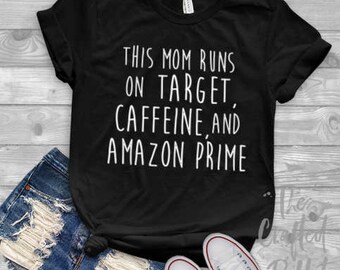This Mom Runs on Coffee Target and Amazon Prime Shirt / Mother's Day Gift / Mom Shirt / Gifts for Moms / New Mom Gift / Mother Shirt