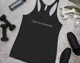 I don't f*** Republicans Women's Racerback Tank