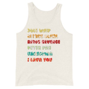 May include: A white tank top with a colorful graphic print that reads "Dole Whip, Citrus Swirl, Redd's Revenge, Peter Pan, Kakamora, I Lava You".