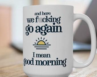 And Here We Go Again Ceramic Mug, Sarcastic Morning Gift