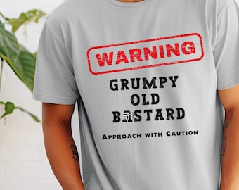 Warning Grumpy Old B*stard T-Shirt: Funny Dad Gift