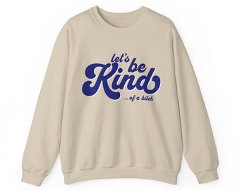 Sweatshirt met grappige persoonlijkheid: Let's Be Kind... Of a B*tch, uniseks ronde hals
