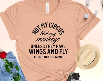 Ni mi circo, ni mis monos, a menos que estén volando. Entonces son míos. Jefe o compañero de trabajo medias de regalo unisex Jersey camiseta de manga corta