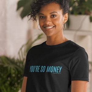 You&#39;re So Money Short-Sleeve Unisex T-Shirt, Quote Tee Shirt, Cool Tee Shirt, Famous Quotes, Cool qoute Shirt, Inspirational Shirt